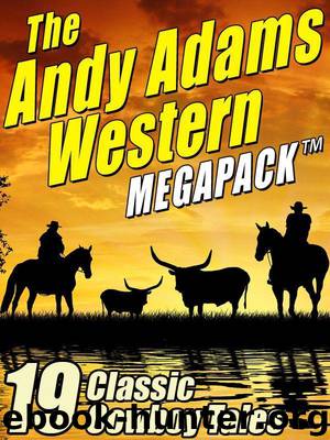 The Andy Adams Western MEGAPACK ™: 19 Classic Cowboy Tales by Adams Andy