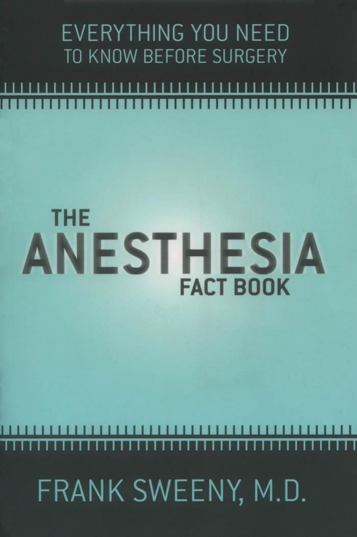 The Anesthesia Fact Book - Everything You Need To Know Before Surgery by F. Sweeny (Perseus 2003) WW