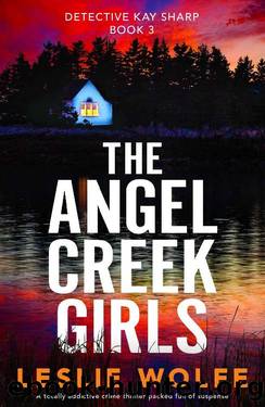 The Angel Creek Girls: A totally addictive crime thriller packed full of suspense (Detective Kay Sharp Book 3) by Leslie Wolfe