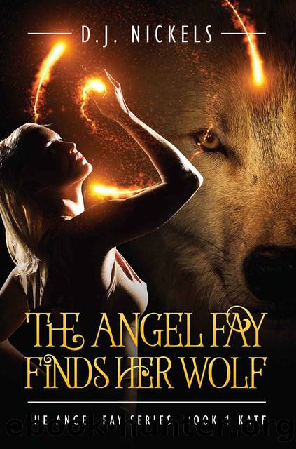 The Angel Fay Finds Her Wolf by D J Nickels