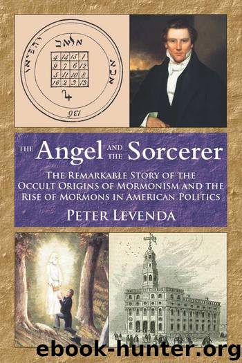 The Angel and the Sorcerer: The Remarkable Story of the Occult Origins of Mormonism and the Rise of Mormons in American Politics by Levenda Peter