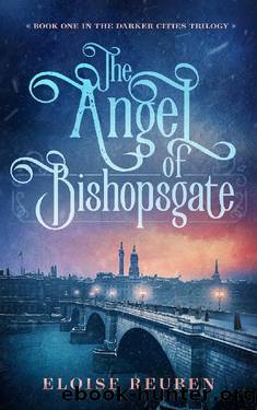 The Angel of Bishopsgate: Book One in the Darker Cities Trilogy by Eloise Reuben