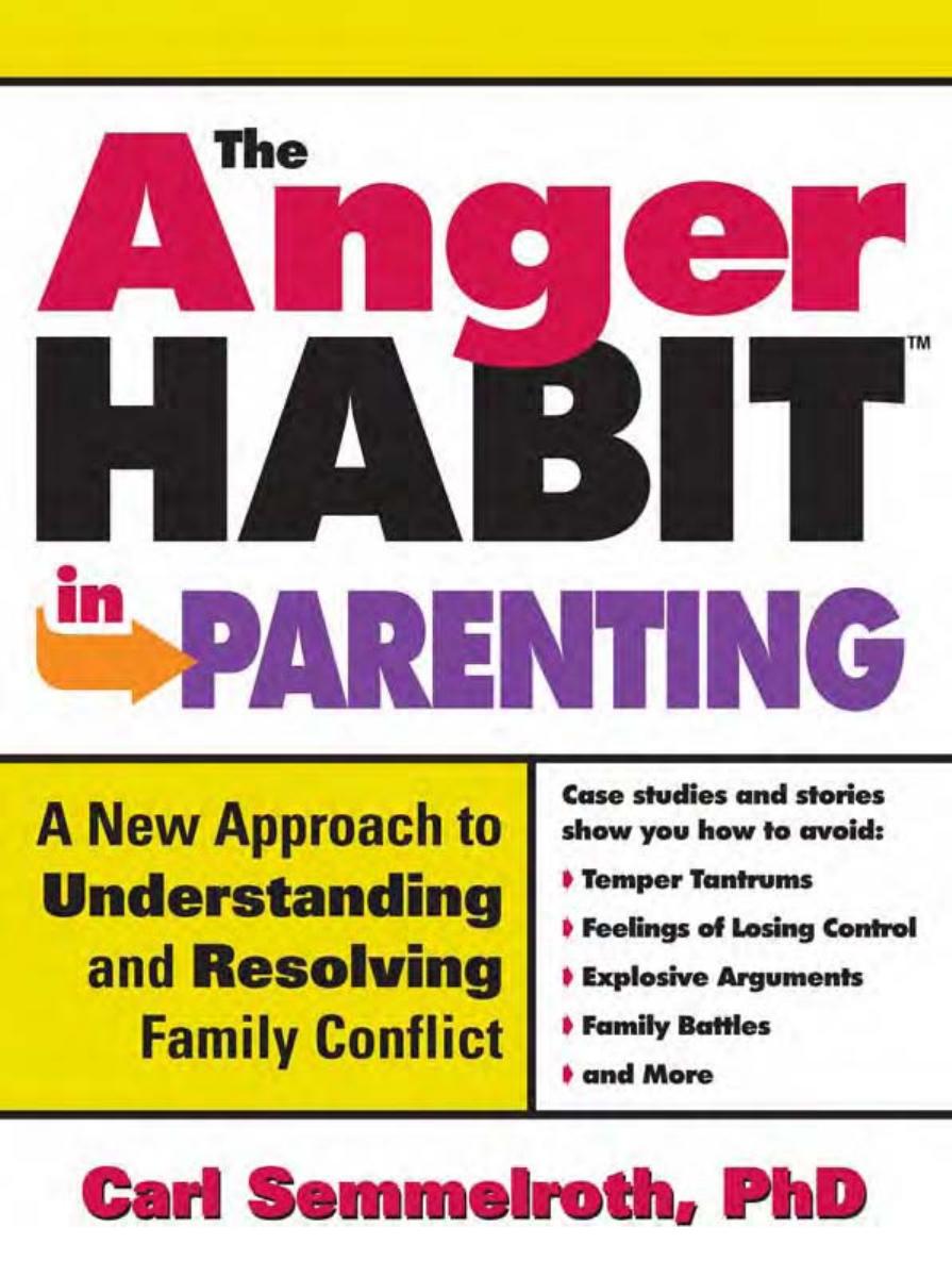 The Anger Habit in Parenting: A New Approach to Understanding and Resolving Family Conflict by Carl Semmelroth Ph.D