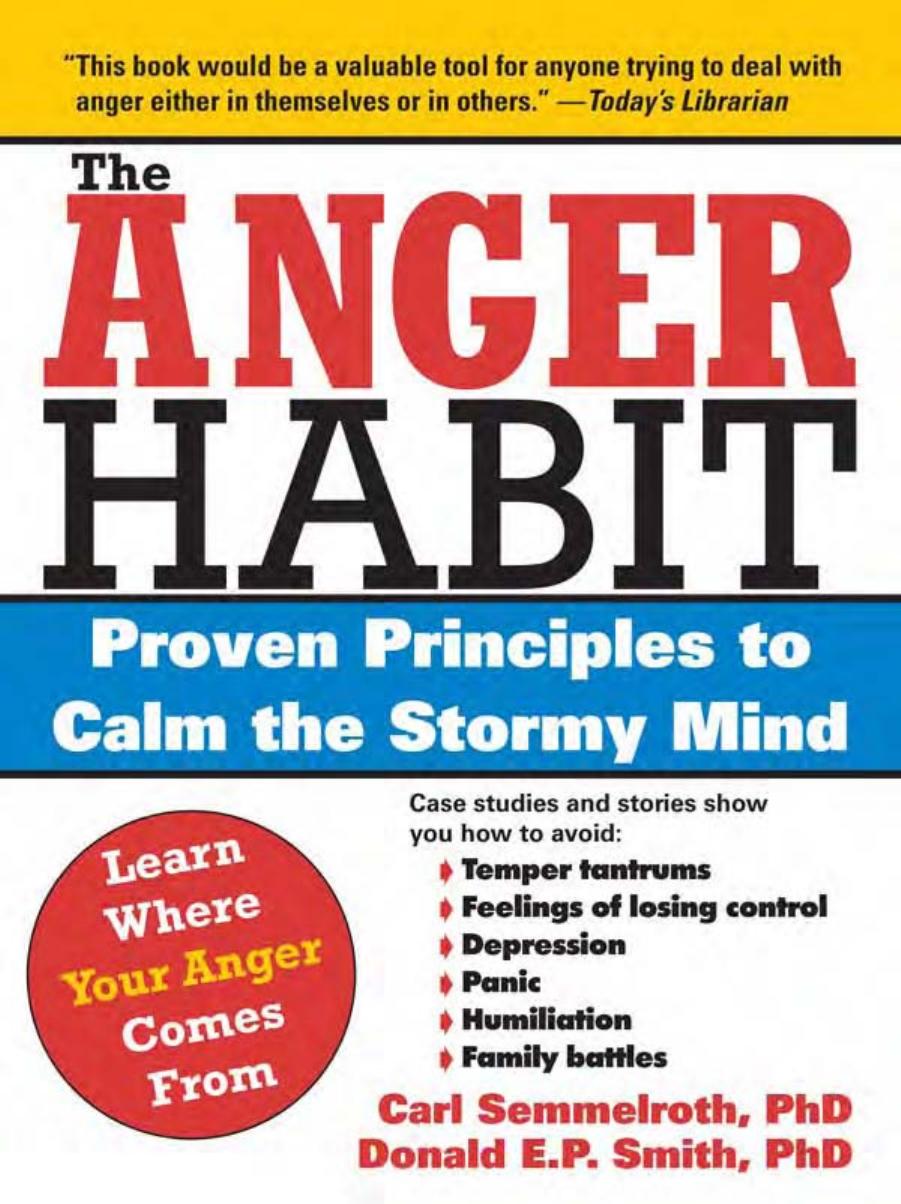 The Anger Habit: Proven Principles to Calm the Stormy Mind by Carl Semmelroth Donald E. P. Smith