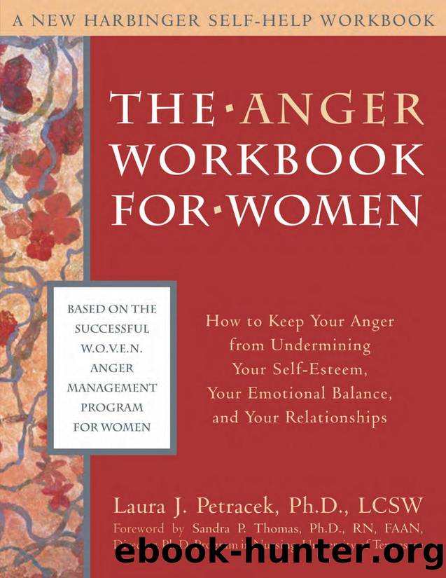 The Anger Workbook for Women : How to Keep Your Anger from Undermining Your Self-Esteem, Your Emotional Balance, and Your Relationships by Laura J. Petracek