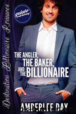 The Angler, the Baker, and the Billionaire (Destination Billionaire Romance) by Day Amberlee
