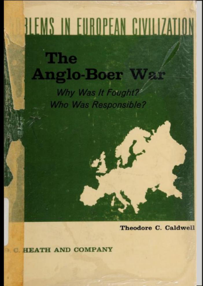 The Anglo-Boer War .Why was it fought ? Who was responsible ? by Theodore C.Caldwell