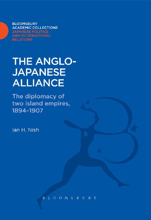 The Anglo-Japanese Alliance: The Diplomacy of Two Island Empires 1984-1907 by Ian H. Nish