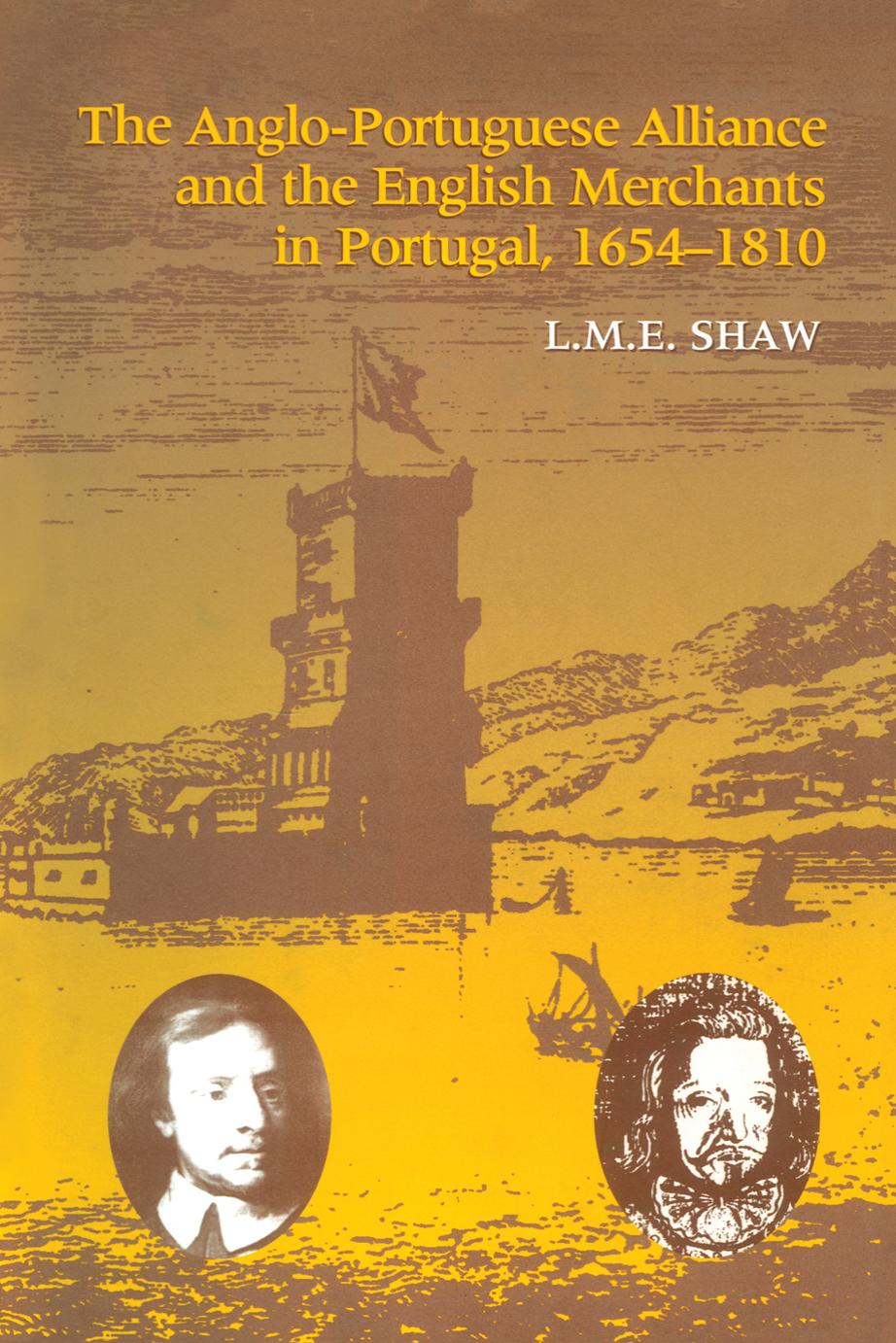 The Anglo-Portuguese Alliance and the English Merchants in Portugal 1654â1810 by L.M.E. Shaw