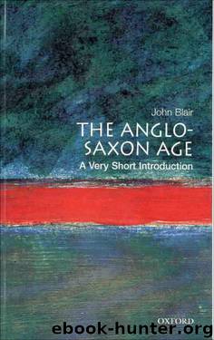 The Anglo-Saxon Age: A Very Short Introduction (Very Short Introductions) by Blair John
