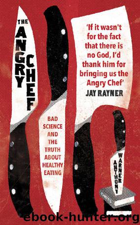 The Angry Chef: Bad Science and the Truth About Healthy Eating by Anthony Warner
