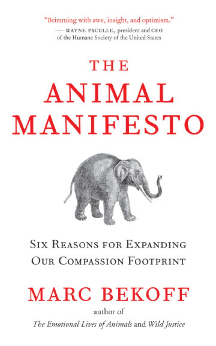 The Animal Manifesto Six Reasons for Expanding Our Compassion Footprint by Mark Bekoff (2010) pdf