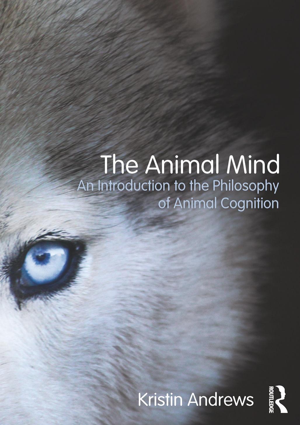 The Animal Mind: An Introduction to the Philosophy of Animal Cognition by Andrews Kristin