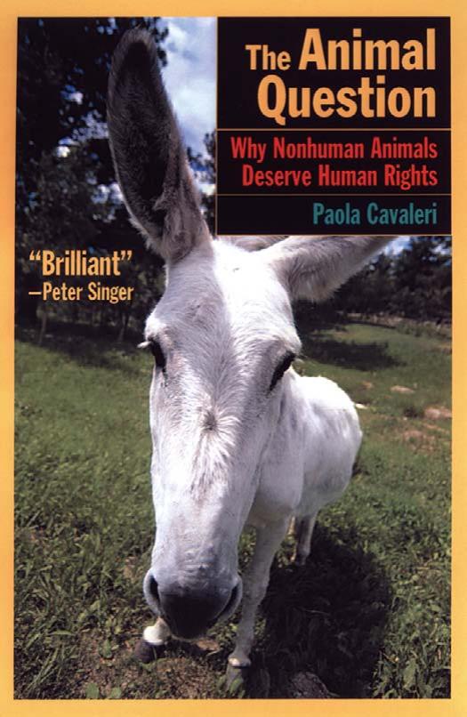 The Animal Question Why Non-Human Animals Deserve Human Rights by Paola Cavalieri (2001)