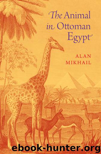 The Animal in Ottoman Egypt by Alan Mikhail