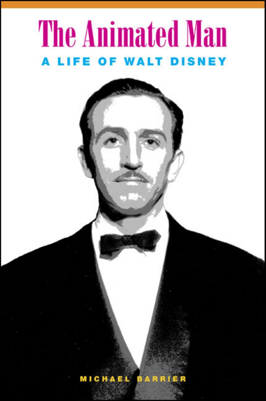 The Animated Man: A Life of Walt Disney (Simpson Book in the Humanities) by Michael Barrier