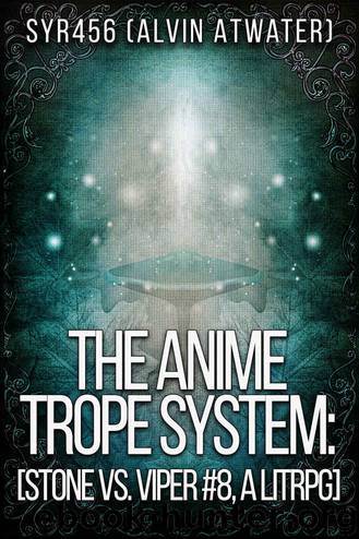The Anime Trope System: Stone vs. Viper, #8 a LitRPG (ATS) by Alvin Atwater