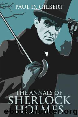 The Annals of Sherlock Holmes by Paul D. Gilbert