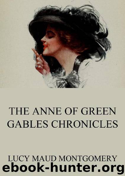 The Anne of Green Gables Chronicles (Extended Annotated Edition) by Lucy Maud Montgomery