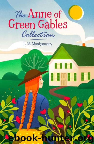 The Anne of Green Gables Collection by L. M. Montgomery