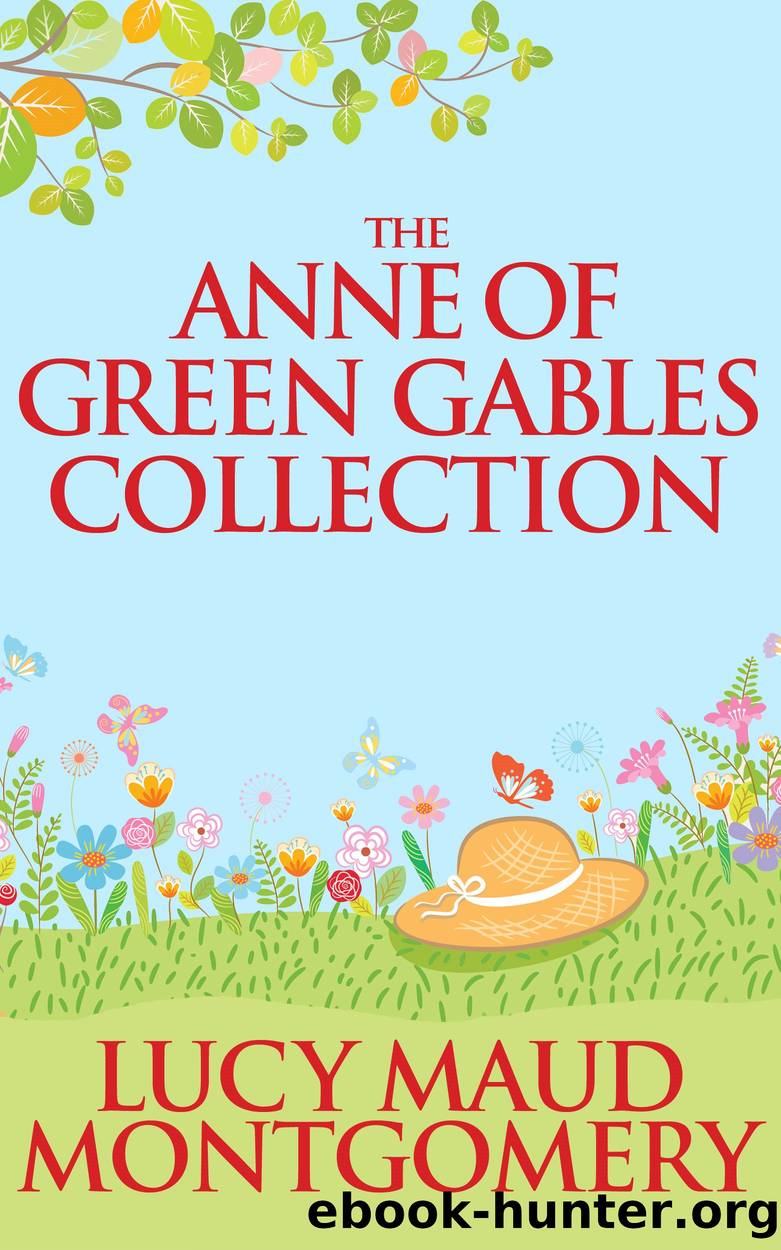 The Anne of Green Gables Collection by Lucy Maud Montgomery