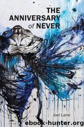 The Anniversary of Never by Lane Joel