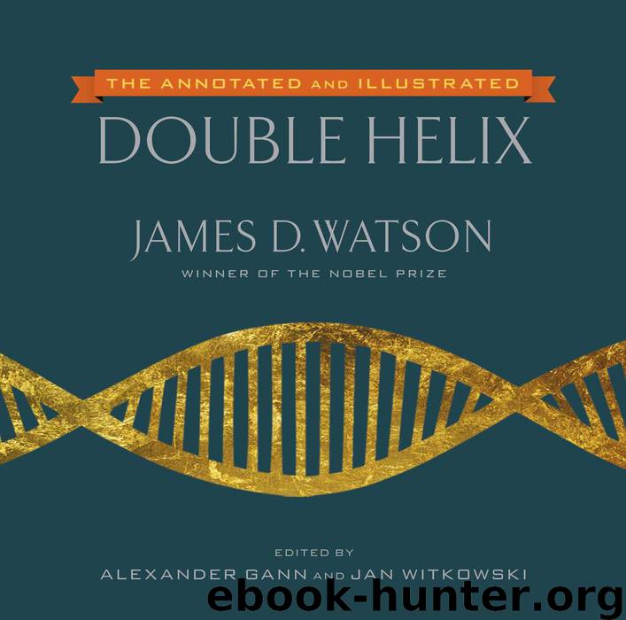 The Annotated and Illustrated Double Helix by Watson James D. & Gann Alexander & Witkowski Jan