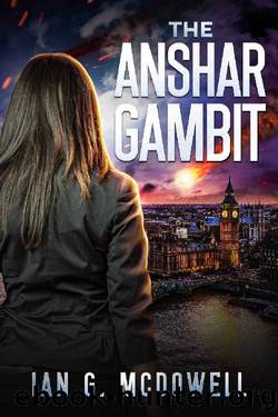 The Anshar Gambit (The Alice Knight Series - A Near-Future, Dystopian, Sci-Fi Thriller) by Ian G. McDowell