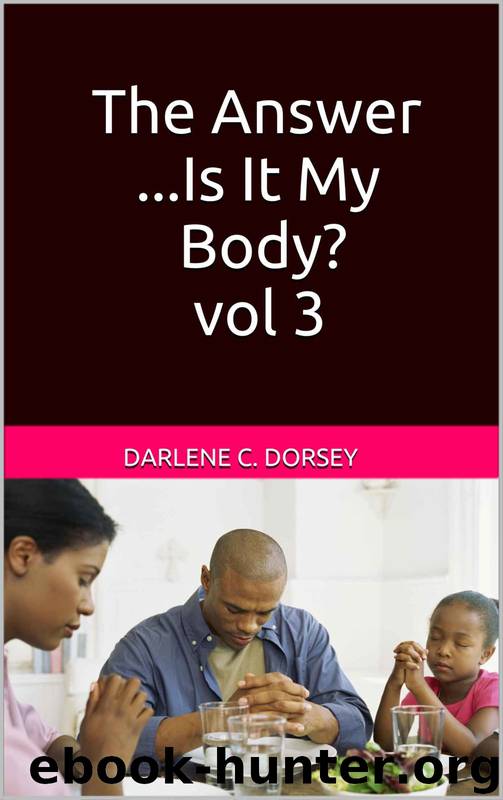 The Answer Series 3: The Answer...Is It My Body? by Darlene C. Dorsey