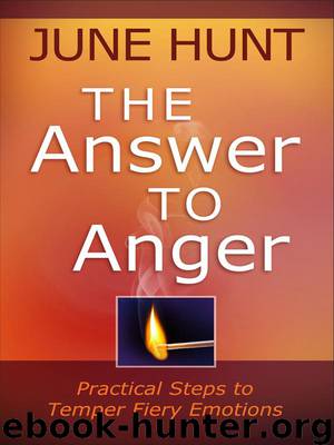 The Answer to Anger: Practical Steps to Temper Fiery Emotions by June Hunt