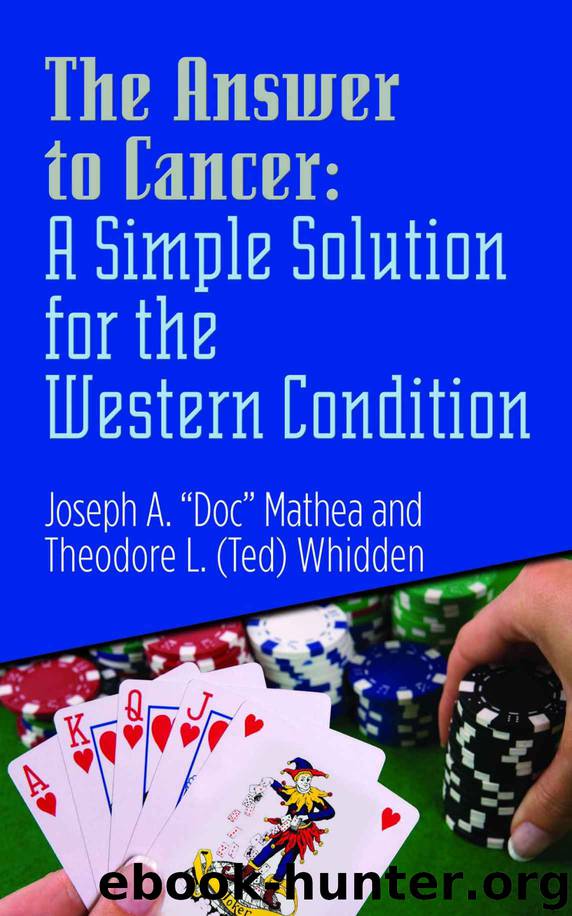 The Answer to Cancer: A Simple Solution for the Western Condition: A Simple Solution for the Western Condition by Joseph A "Doc" Mathea & Theodore L "Ted" Whidden