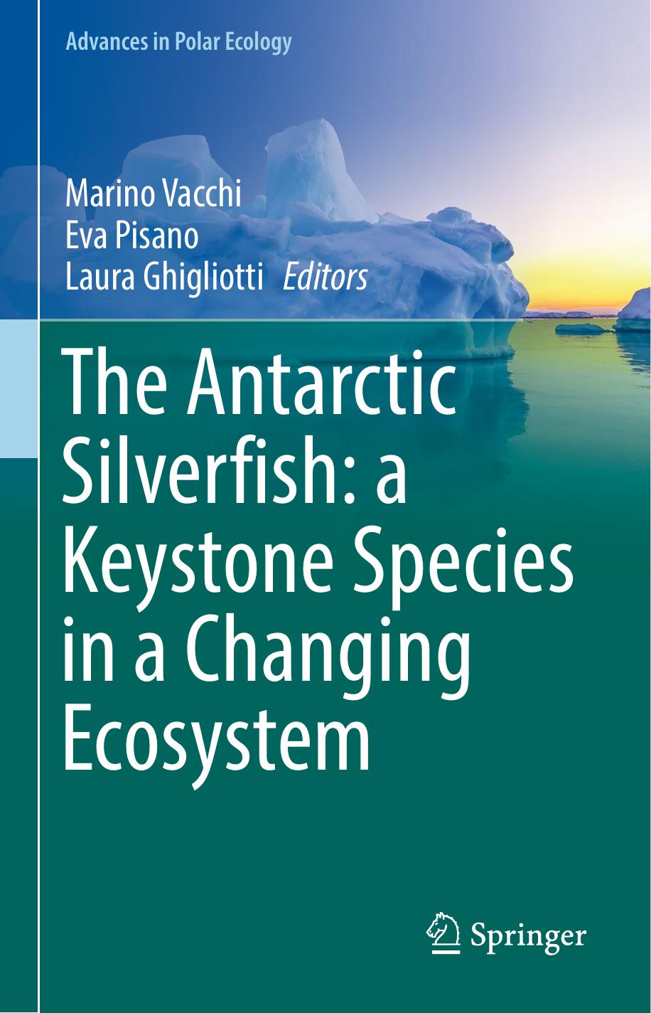 The Antarctic Silverfish: a Keystone Species in a Changing Ecosystem by Marino Vacchi Eva Pisano Laura Ghigliotti (eds.)