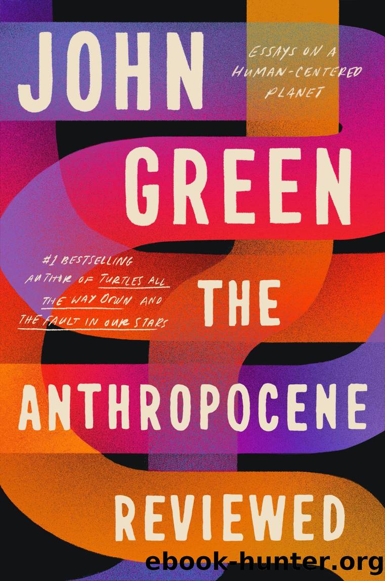 The Anthropocene Reviewed by John Green