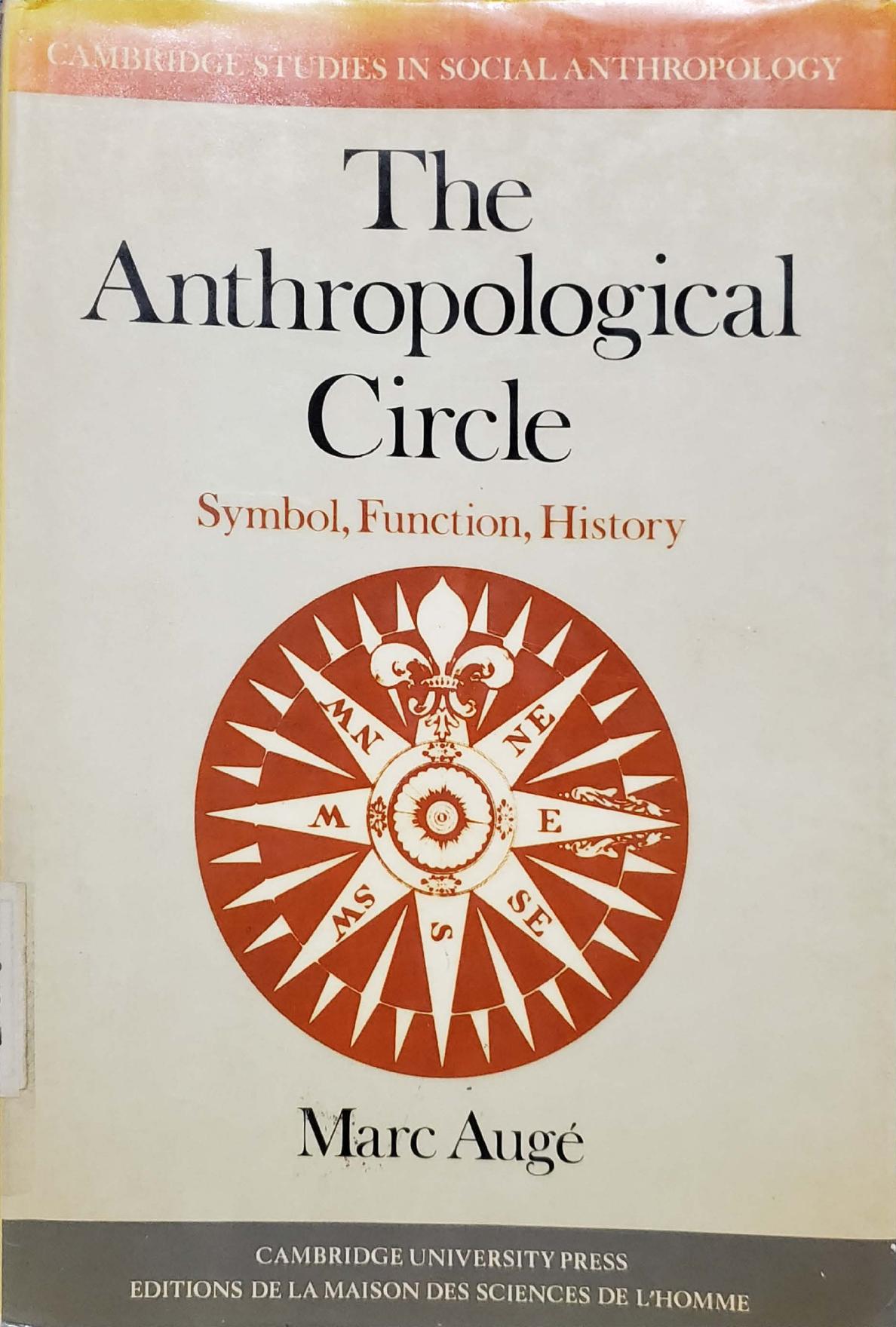 The Anthropological Circle: Symbol, Function, History by Marc Augé (Auge) Martin Thom
