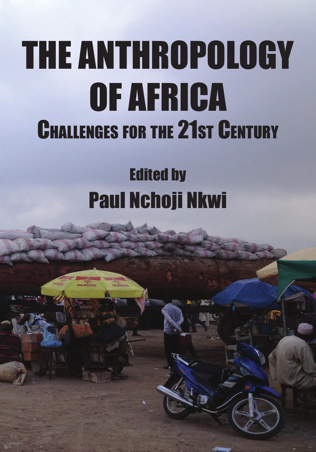 The Anthropology of Africa: Challenges for the 21st Century by Paul Nchoji Nkwi