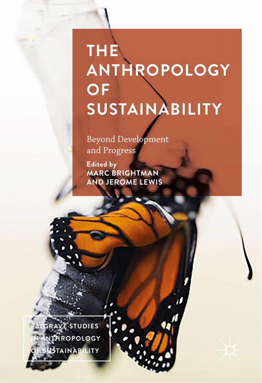 The Anthropology of Sustainability: Beyond Development and Progress by Marc Brightman Jerome Lewis (eds.)