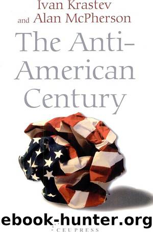 The Anti-American Century by Ivan Krastev & Alan L. McPherson