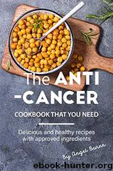 The Anti-Cancer Cookbook That You Need by Angel Burns
