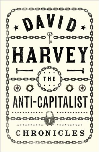 The Anti-Capitalist Chronicles by David Harvey