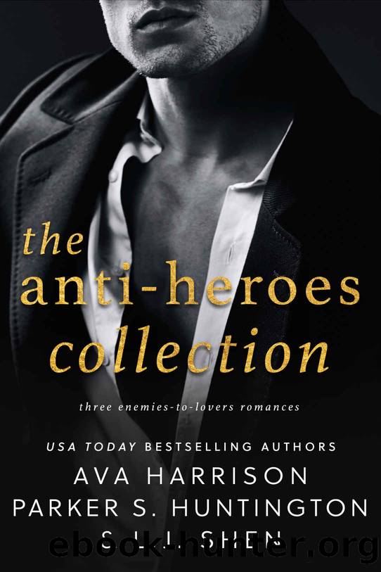 The Anti-Heroes Collection: Three Steamy Enemies-to-Lovers Romances by Huntington Parker S. & Shen L.J. & Harrison Ava