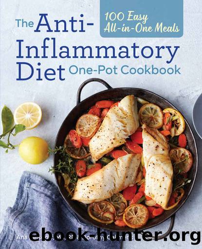 The Anti-Inflammatory Diet One-Pot Cookbook: 100 Easy All-in-One Meals by Ana Reisdorf MS RD & Dorothy Calimeris