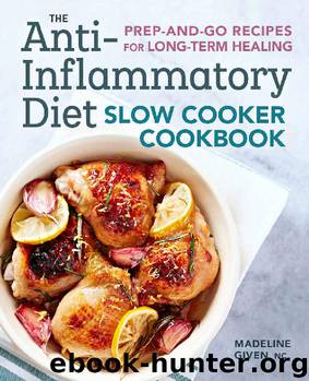 The Anti-Inflammatory Diet Slow Cooker Cookbook: Prep-and-Go Recipes for Long-Term Healing by Madeline Given NC