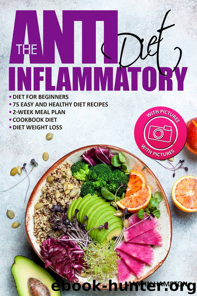 The Anti-Inflammatory Diet: Anti-Inflammatory Diet for Beginners, the Easy and Healthy Anti-Inflammatory Diet Recipes, Anti-Inflammatory Diet Plan, Cookbook Diet, Anti-Inflammatory Diet Weight Loss by Hampton Marvin
