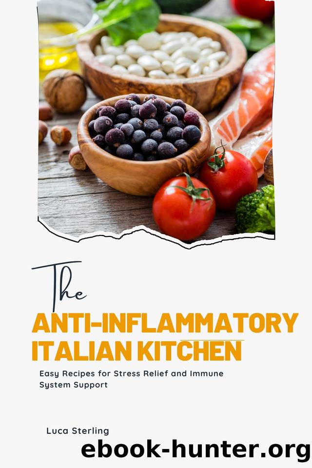 The Anti-Inflammatory Italian Kitchen: Easy Recipes for Stress Relief and Immune System Support by Sterling Luca