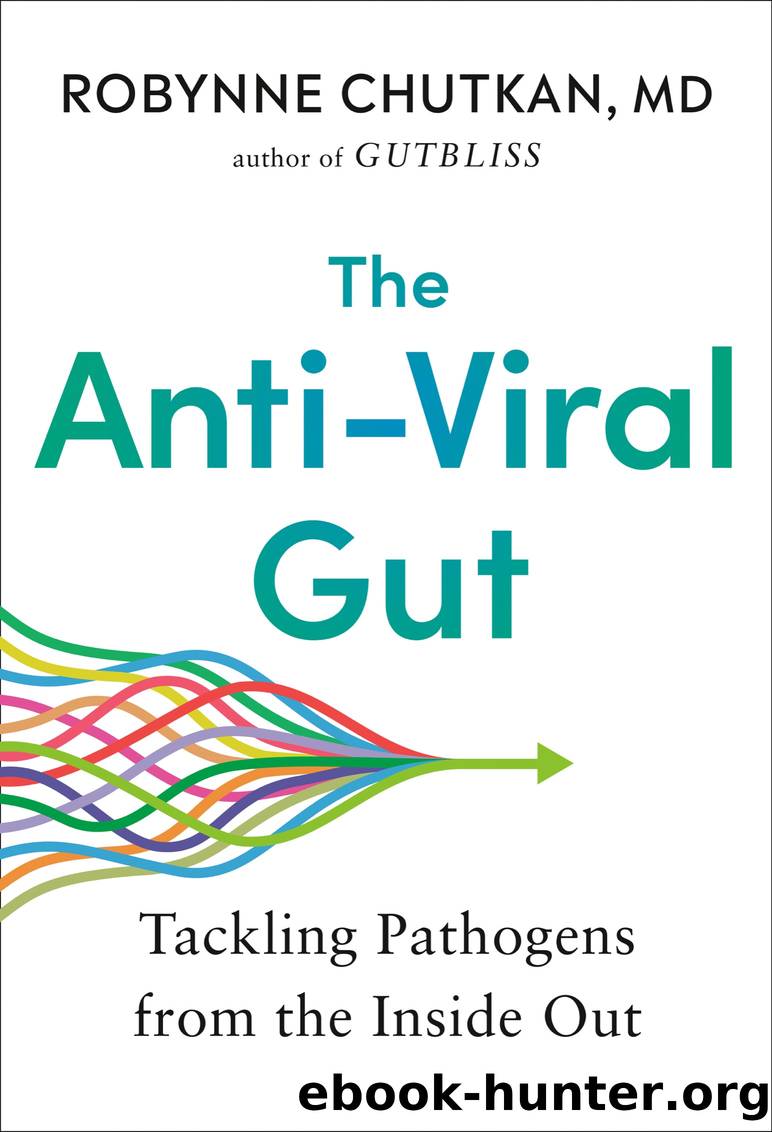 The Anti-Viral Gut: Tackling Pathogens from the Inside Out by Robynne Chutkan M.D