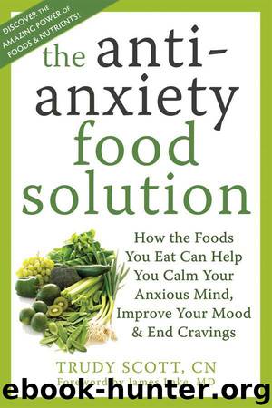 The Antianxiety Food Solution: How the Foods You Eat Can Help You Calm Your Anxious Mind, Improve Your Mood, and End Cravings by Trudy Scott & James Lake