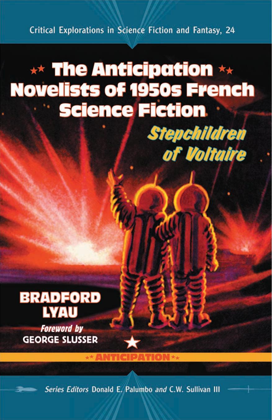 The Anticipation Novelists of 1950s French Science Fiction: Stepchildren of Voltaire by Bradford Lyau Donald E. Palumbo C.W. Sullivan III