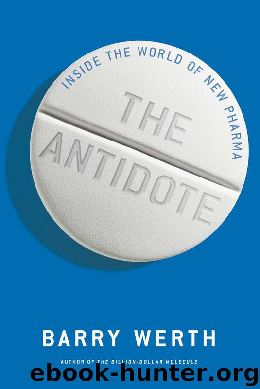 The Antidote: Inside the World of New Pharma by Barry Werth