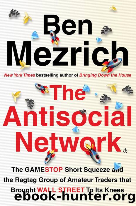 The Antisocial Network: The GameStop Short Squeeze and the Ragtag Group of Amateur Traders That Brought Wall Street to Its Knees by Ben Mezrich