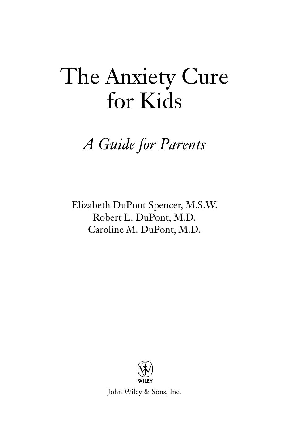 The Anxiety Cure for Kids: A Guide for Parents by Elizabeth DuPont Spencer Robert L. DuPont Caroline M. DuPont